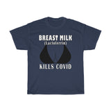 Breast Milk Kills COVID - Funny Take on Serious Subject- Heavy Cotton Tee